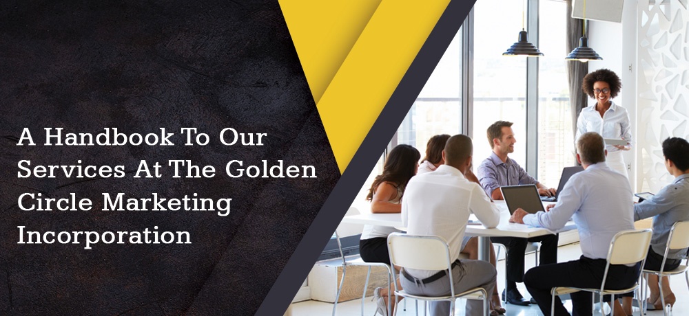 A Handbook To What We Do At The Golden Circle Marketing Incorporation